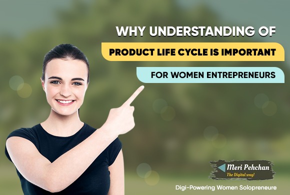 Understanding Product Life Cycle is Important for Women Entrepreneurs